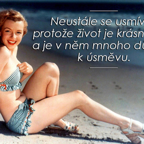Neustále se usmívej, protože život je krásná věc a je v něm mnoho důvodů k úsměvu.