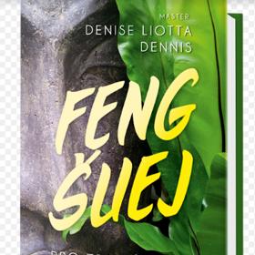 Master Denise Liotta Dennis: Feng Šuej pro zdraví, krásu a dlouhověkost.