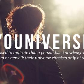 5. YOUNIVERSE - ze slov you (ty) a universe (vesmír). Svět očima člověka, který si myslí, že se všechno točí kolem něj.